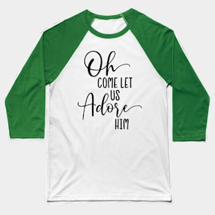 Oh come let us adore him Baseball T-Shirt